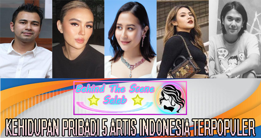 Kehidupan Pribadi 5 Artis Indonesia Terpopuler.