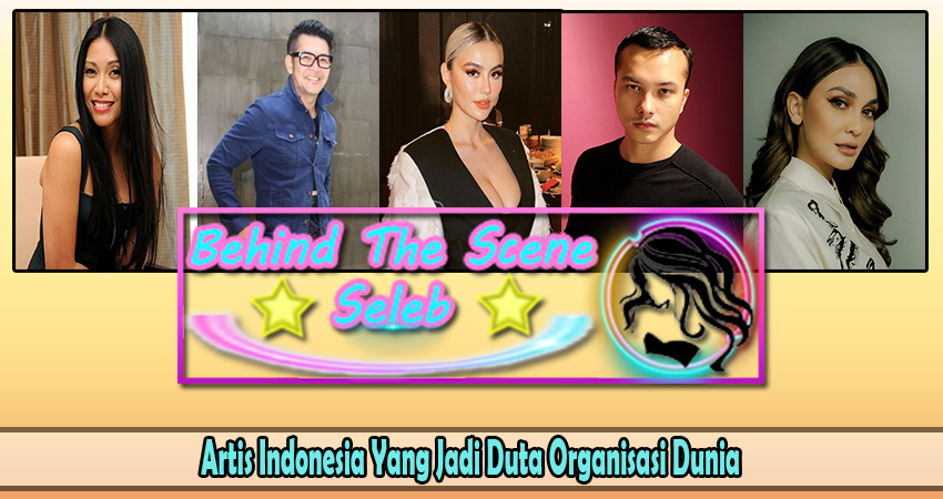 Artis Indonesia Yang Jadi Duta Organisasi Dunia