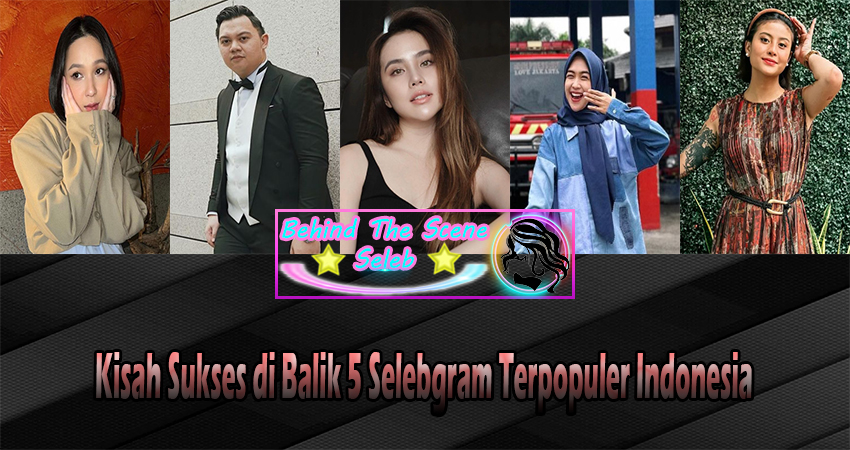 Kisah Sukses di Balik 5 Selebgram Terpopuler Indonesia
